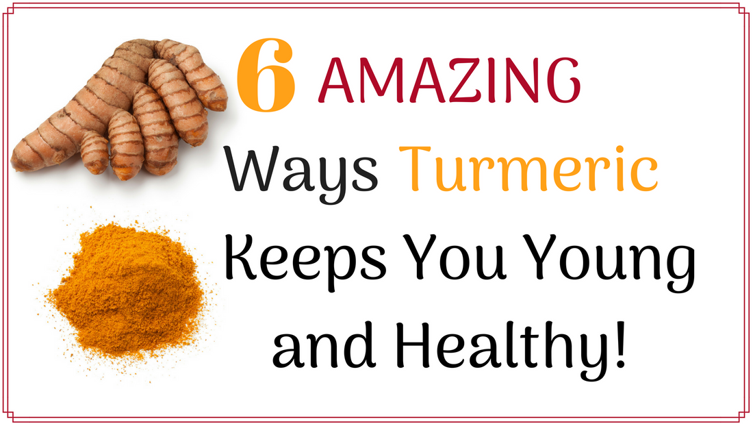 6 Amazing ways Turmeric Keeps you Young and Healthy!